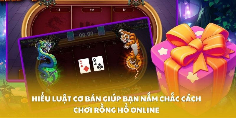 Hiểu luật cơ bản giúp bạn nắm chắc cách chơi rồng hổ online