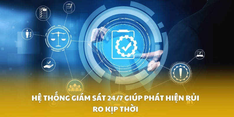 Hệ thống giám sát 24/7 giúp phát hiện rủi ro kịp thời