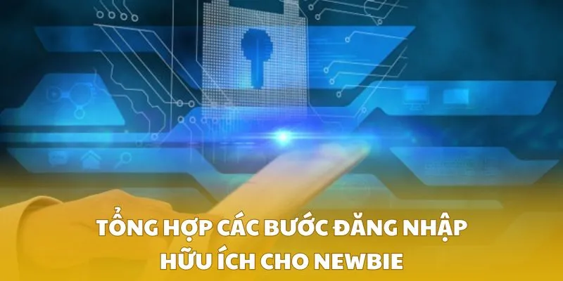 Tổng hợp các bước đăng nhập hữu ích cho newbie