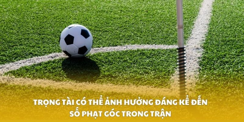 Trọng tài có thể ảnh hưởng đáng kể đến số phạt góc trong trận