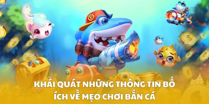 Khái quát những thông tin bổ ích về mẹo chơi bắn cá