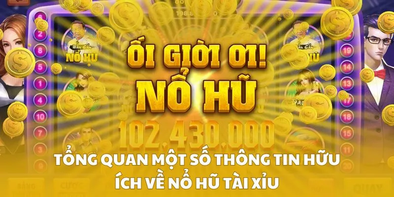 Tổng quan một số thông tin hữu ích về nổ hũ tài xỉu