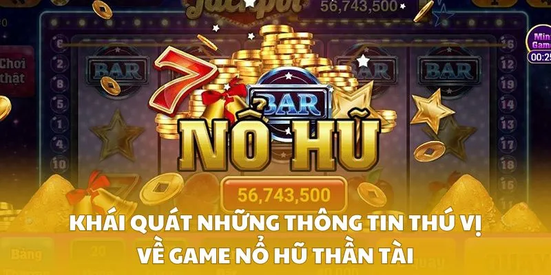 Khái quát những thông tin thú vị về game nổ hũ thần tài