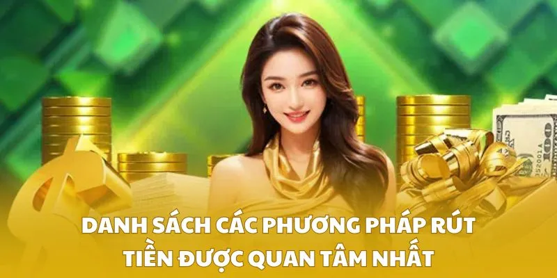 Danh sách các phương pháp rút tiền được quan tâm nhất